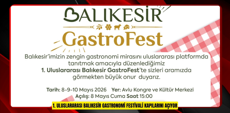 1. ULUSLARARASI BALIKESİR GASTRONOMİ FESTİVALİ KAPILARINI AÇIYOR