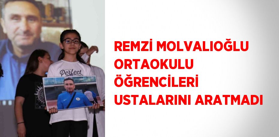 REMZİ MOLVALIOĞLU ORTAOKULU ÖĞRENCİLERİ USTALARINI ARATMADI