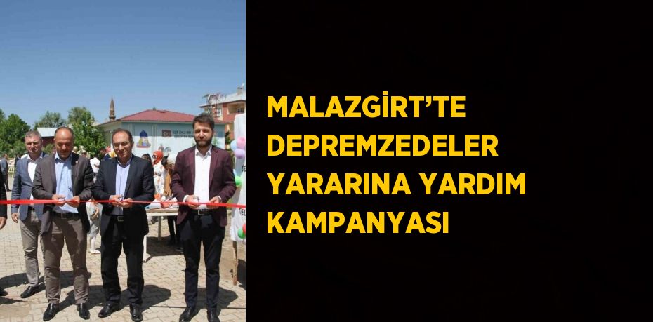 MALAZGİRT’TE DEPREMZEDELER YARARINA YARDIM KAMPANYASI