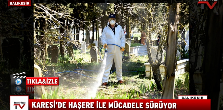 KARESİ’DE HAŞERE İLE MÜCADELE SÜRÜYOR