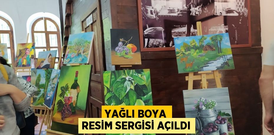 YAĞLI BOYA RESİM SERGİSİ AÇILDI