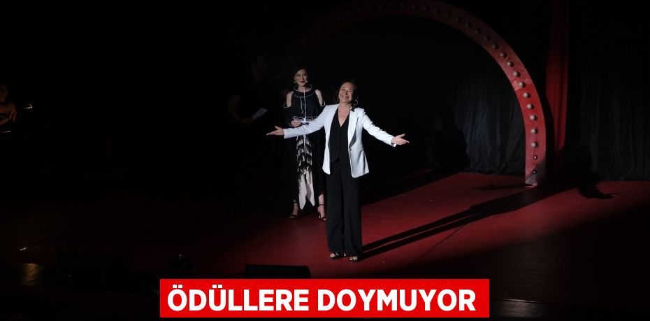 ÖDÜLLERE DOYMUYOR