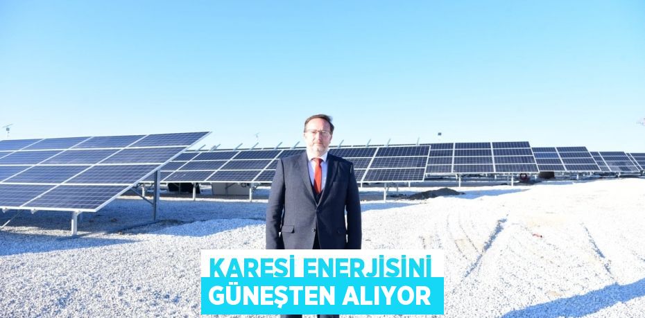 KARESİ ENERJİSİNİ GÜNEŞTEN ALIYOR