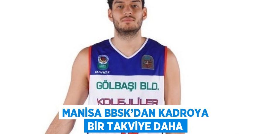 MANİSA BBSK’DAN KADROYA BİR TAKVİYE DAHA