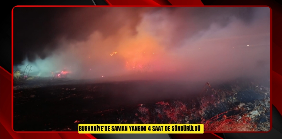 Burhaniye’de saman yangını 4 saat de söndürüldü  