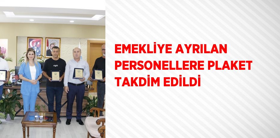 EMEKLİYE AYRILAN PERSONELLERE PLAKET TAKDİM EDİLDİ