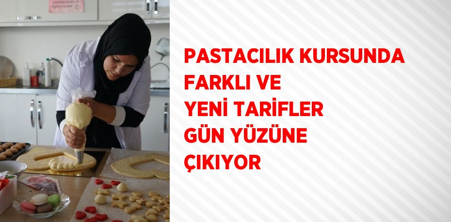 PASTACILIK KURSUNDA FARKLI VE YENİ TARİFLER GÜN YÜZÜNE ÇIKIYOR