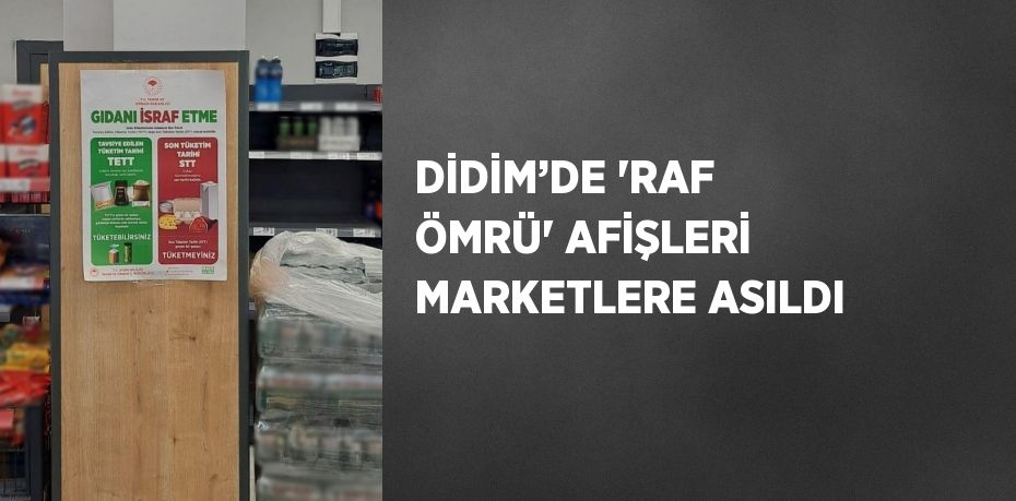 DİDİM’DE 'RAF ÖMRÜ' AFİŞLERİ MARKETLERE ASILDI