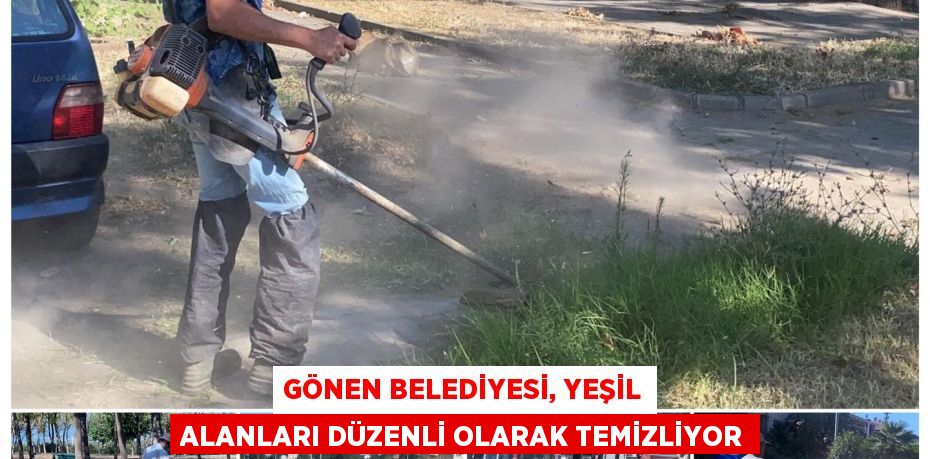 Gönen Belediyesi, yeşil alanları düzenli olarak temizliyor