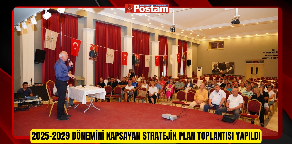 2025-2029 DÖNEMİNİ KAPSAYAN STRATEJİK PLAN TOPLANTISI YAPILDI