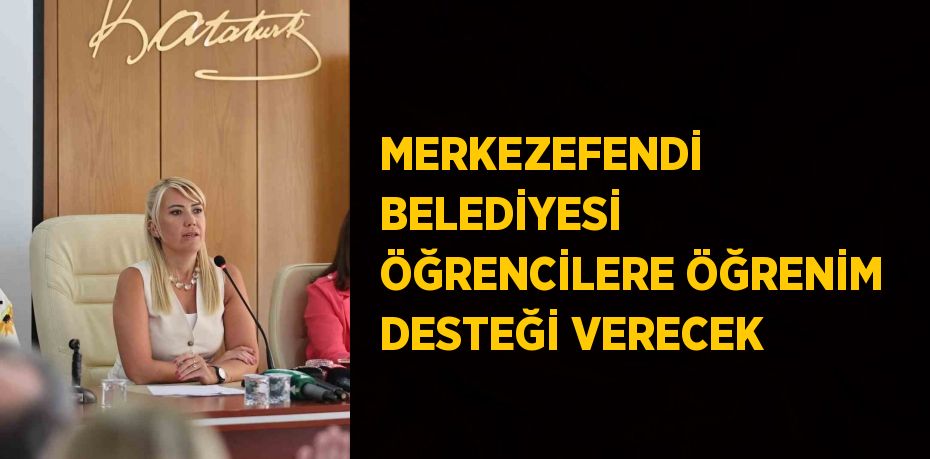 MERKEZEFENDİ BELEDİYESİ ÖĞRENCİLERE ÖĞRENİM DESTEĞİ VERECEK