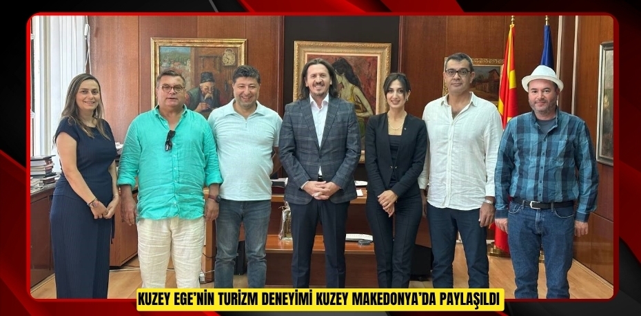 Kuzey Ege’nin turizm deneyimi Kuzey Makedonya’da paylaşıldı  