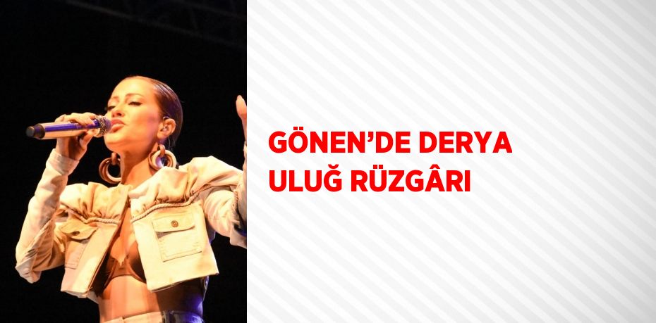 GÖNEN’DE DERYA ULUĞ RÜZGÂRI