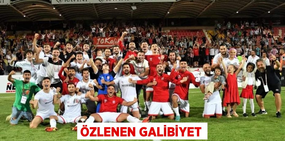 ÖZLENEN GALİBİYET