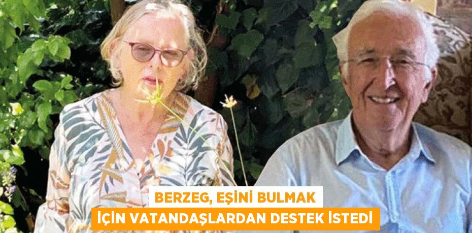 Berzeg, eşini bulmak için vatandaşlardan destek istedi