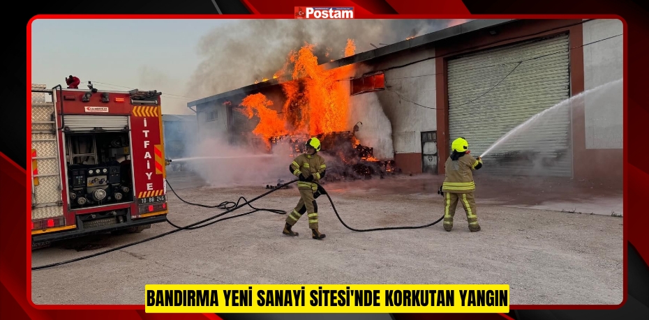 Bandırma Yeni Sanayi Sitesi'nde korkutan yangın