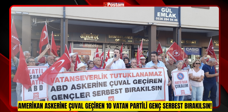 AMERİKAN ASKERİNE ÇUVAL GEÇİREN 10 VATAN PARTİLİ GENÇ SERBEST BIRAKILSIN!