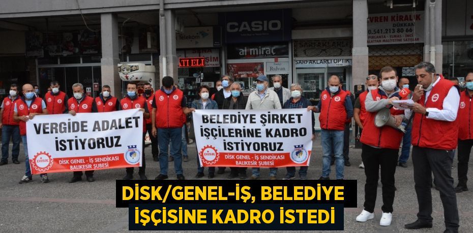 DİSK/GENEL-İŞ, BELEDİYE  İŞÇİSİNE KADRO İSTEDİ