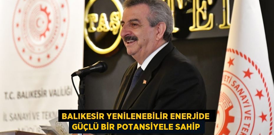 BALIKESİR YENİLENEBİLİR ENERJİDE  GÜÇLÜ BİR POTANSİYELE SAHİP