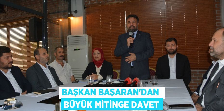 BAŞKAN BAŞARAN’DAN  BÜYÜK MİTİNGE DAVET
