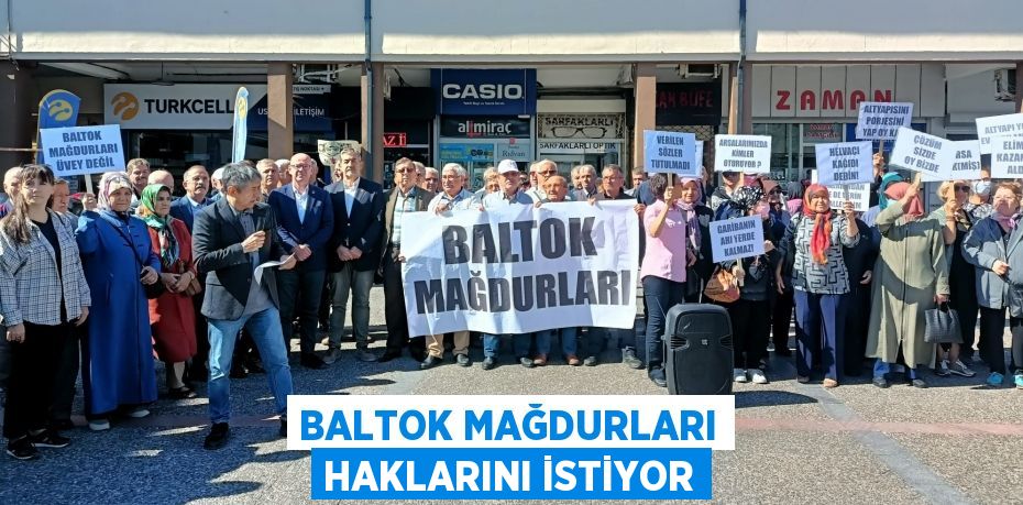 BALTOK MAĞDURLARI HAKLARINI İSTİYOR