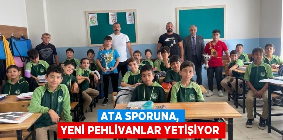 ATA SPORUNA, YENİ PEHLİVANLAR YETİŞİYOR