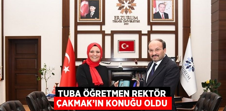 TUBA ÖĞRETMEN REKTÖR ÇAKMAK’IN KONUĞU OLDU