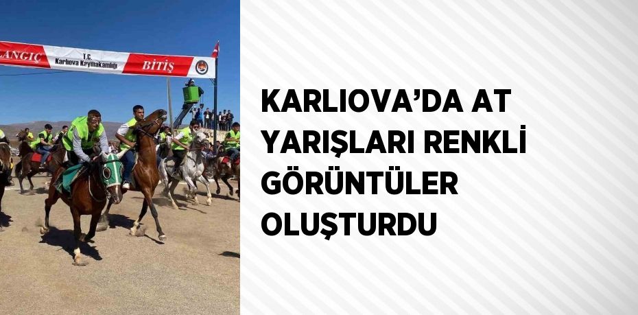 KARLIOVA’DA AT YARIŞLARI RENKLİ GÖRÜNTÜLER OLUŞTURDU