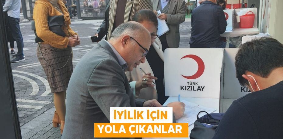 İYİLİK İÇİN YOLA ÇIKANLAR