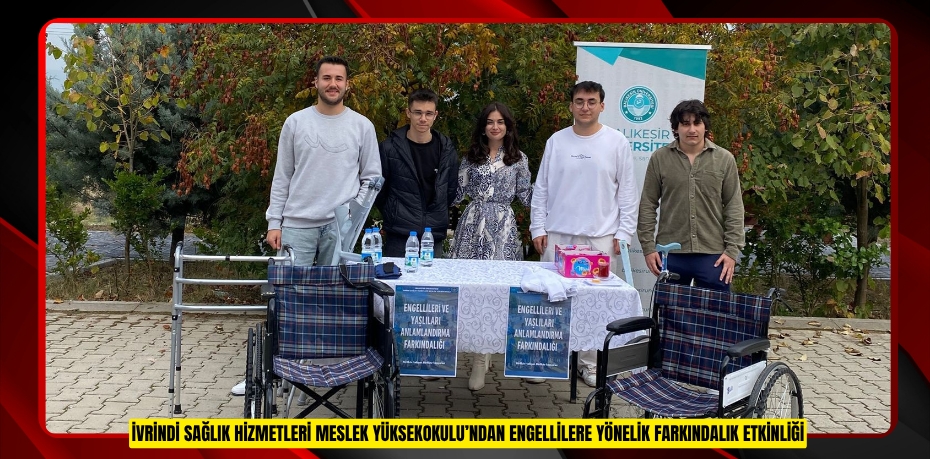 İVRİNDİ SAĞLIK HİZMETLERİ MESLEK YÜKSEKOKULU’NDAN ENGELLİLERE YÖNELİK FARKINDALIK ETKİNLİĞİ