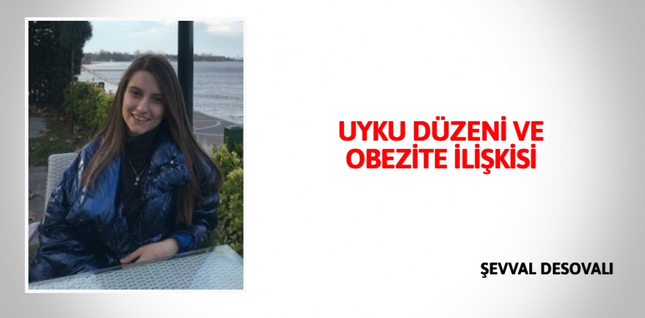 UYKU DÜZENİ VE OBEZİTE İLİŞKİSİ