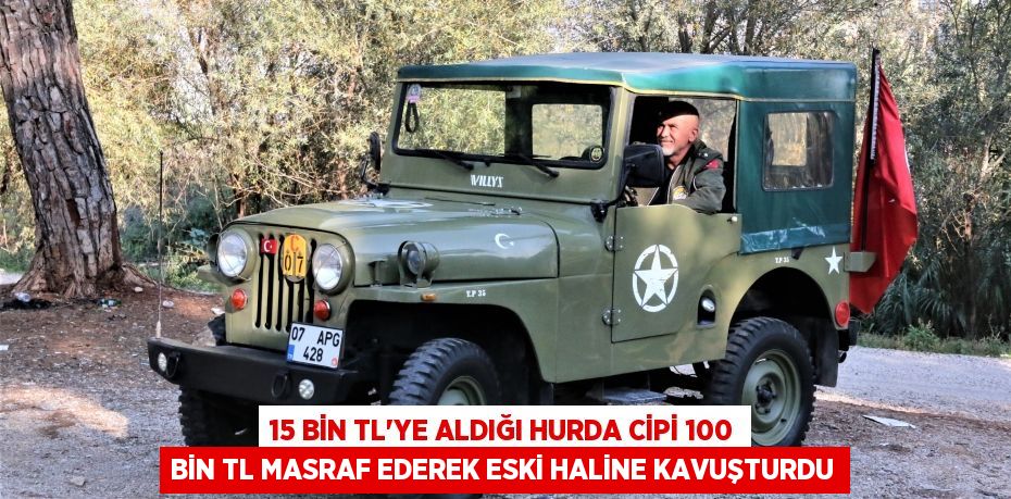 15 bin TL’ye aldığı hurda cipi 100 bin TL masraf ederek eski haline kavuşturdu