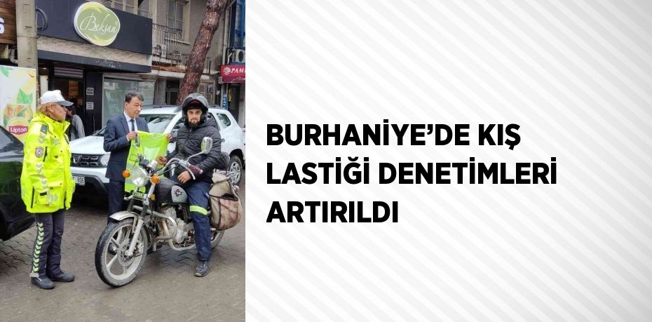 BURHANİYE’DE KIŞ LASTİĞİ DENETİMLERİ ARTIRILDI