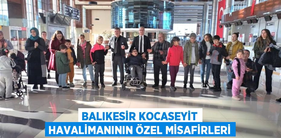 BALIKESİR KOCASEYİT HAVALİMANININ ÖZEL MİSAFİRLERİ