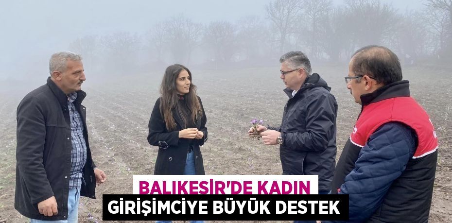 Balıkesir’de kadın girişimciye büyük destek