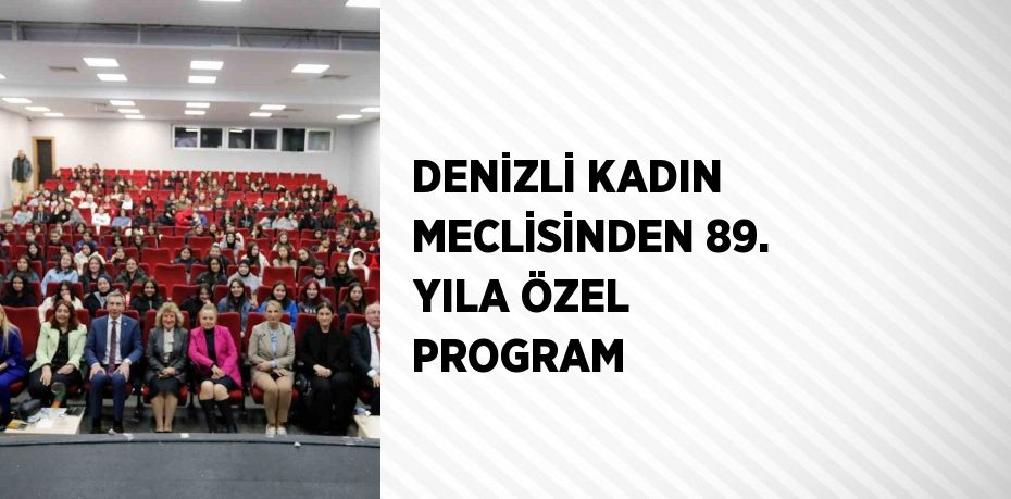 DENİZLİ KADIN MECLİSİNDEN 89. YILA ÖZEL PROGRAM