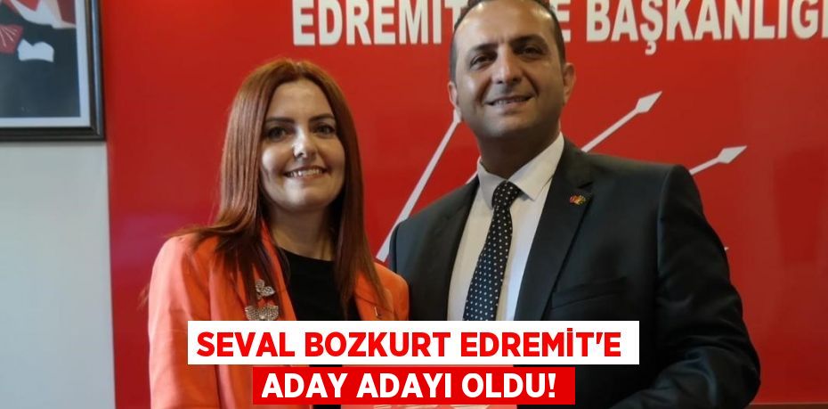 Seval Bozkurt Edremit’e aday adayı oldu!