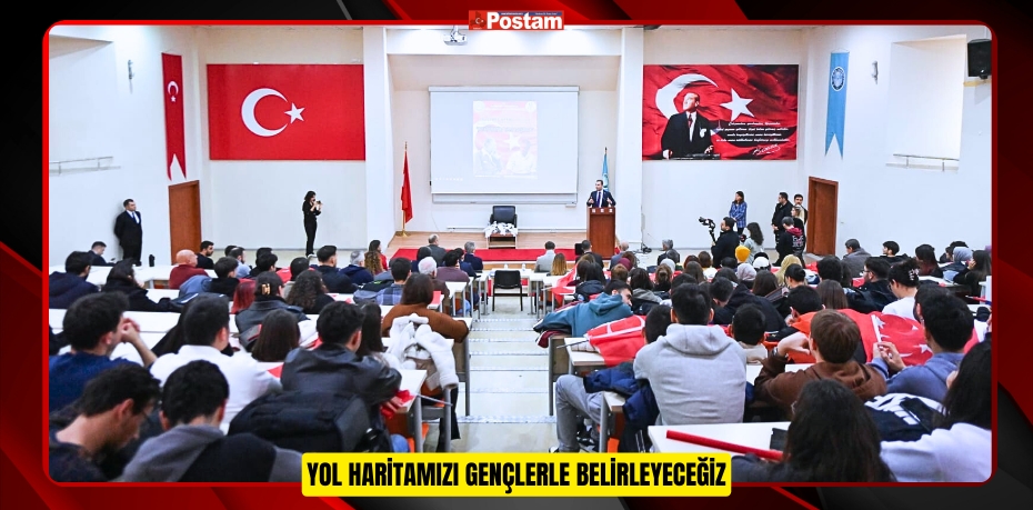 YOL HARİTAMIZI GENÇLERLE BELİRLEYECEĞİZ