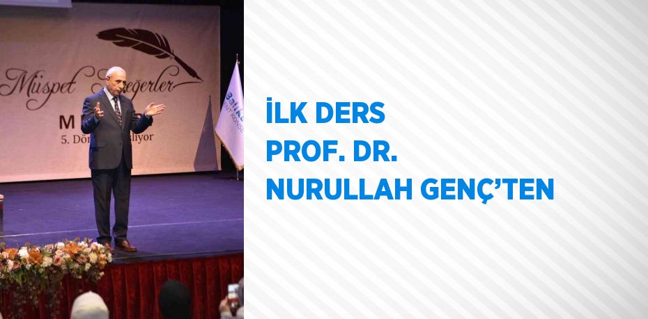 İLK DERS PROF. DR. NURULLAH GENÇ’TEN