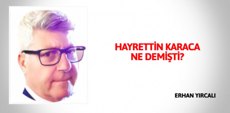 HAYRETTİN KARACA NE DEMİŞTİ?