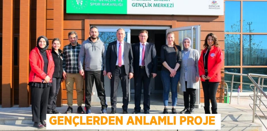 GENÇLERDEN ANLAMLI PROJE