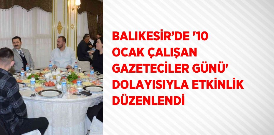 BALIKESİR’DE '10 OCAK ÇALIŞAN GAZETECİLER GÜNÜ' DOLAYISIYLA ETKİNLİK DÜZENLENDİ