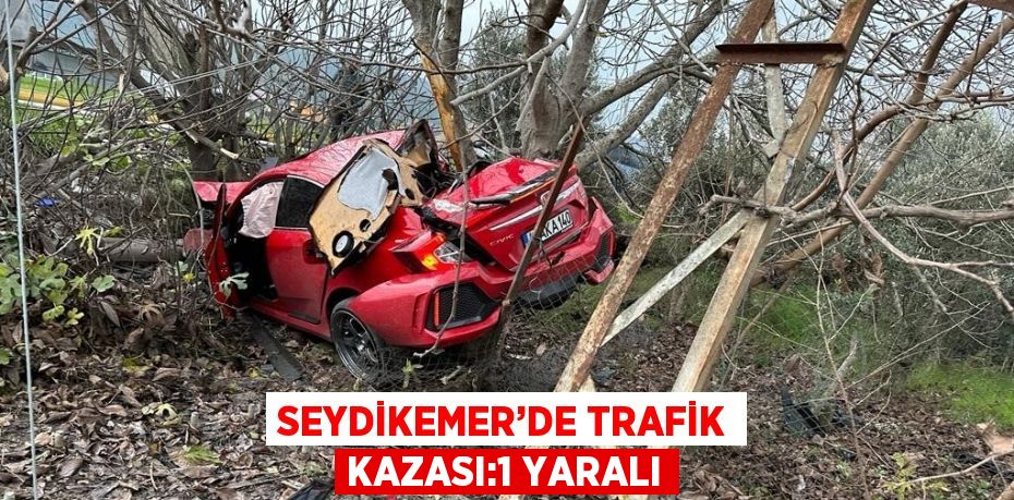 SEYDİKEMER’DE TRAFİK KAZASI:1 YARALI