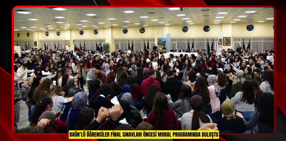 BAÜN’LÜ ÖĞRENCİLER FİNAL SINAVLARI ÖNCESİ MORAL PROGRAMINDA BULUŞTU
