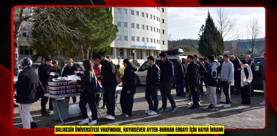 BALIKESİR ÜNİVERSİTESİ VAKFINDAN, HAYIRSEVER AYTEN-BURHAN ERDAYI İÇİN HAYIR İKRAMI