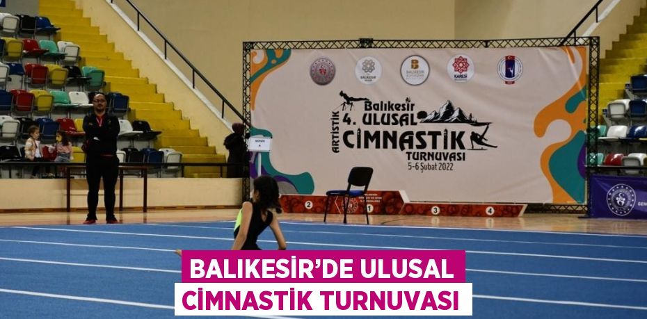 BALIKESİR’DE ULUSAL CİMNASTİK TURNUVASI