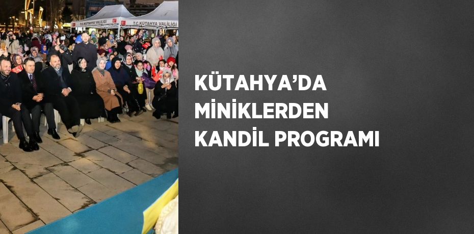 KÜTAHYA’DA MİNİKLERDEN KANDİL PROGRAMI