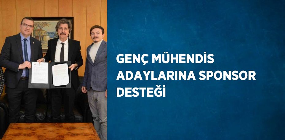 GENÇ MÜHENDİS ADAYLARINA SPONSOR DESTEĞİ