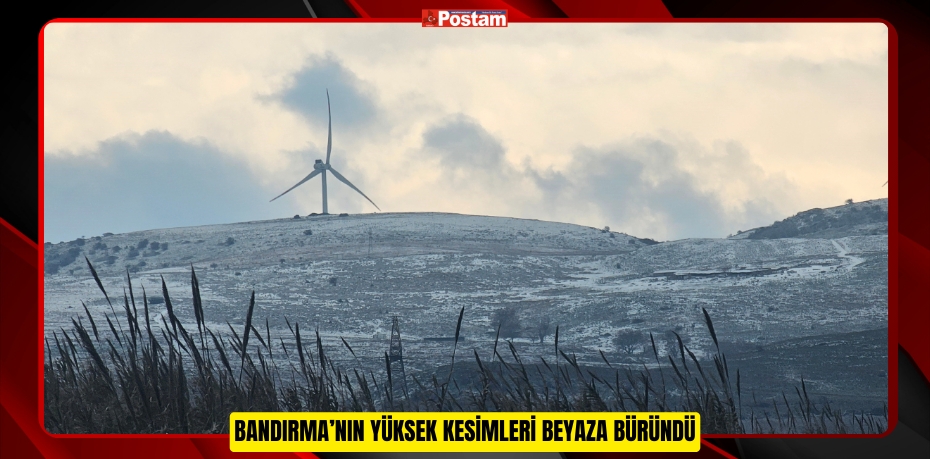 Bandırma’nın yüksek kesimleri beyaza büründü