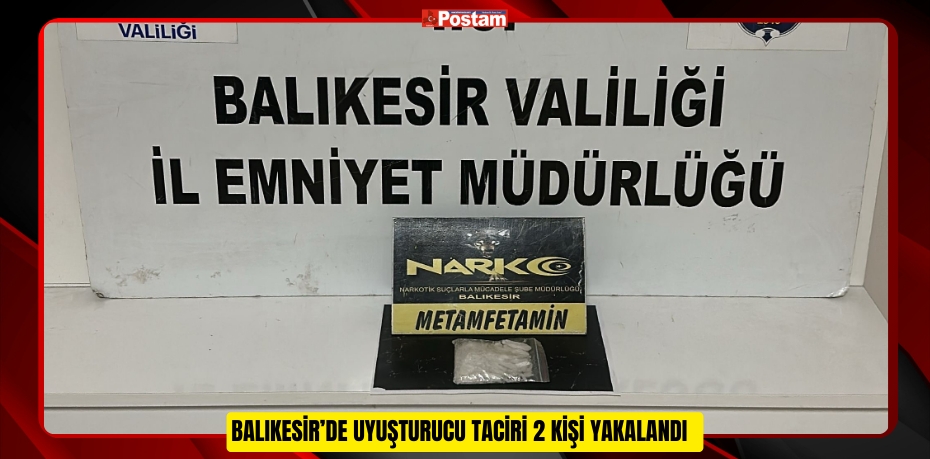 Balıkesir’de uyuşturucu taciri 2 kişi yakalandı